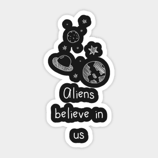 Aliens believe in us Sticker